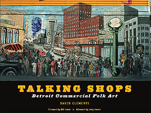 Talking Shops: Detroit Commercial Folk Art, by David Clements