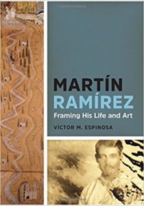 Martín Ramírez: Framing His Life and Art